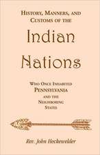 History, Manners, and Customs of the Indian Nations Who Once Inhabited Pennsylvania and the Neighboring States