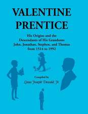 Valentine Prentice: His Origins and the Descendants of His Grandsons John, Jonathan, Stephen, and Thomas - From 1514 to 1992