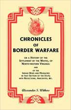 Chronicles of Border Warfare, or a History of the Settlement by the Whites, of North-Western Virginia: And of the Indian Wars and Massacres in That Se