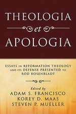 Theologia Et Apologia: Essays in Reformation Theology and Its Defense Presented to Rod Rosenbladt