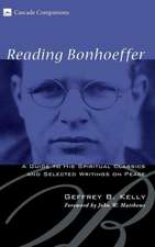 Reading Bonhoeffer: A Guide to His Spiritual Classics and Selected Writings on Peace