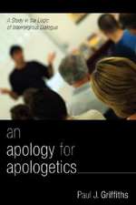 An Apology for Apologetics: A Study in the Logic of Interreligious Dialogue