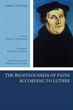 The Righteousness of Faith According to Luther