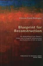 Blueprint for Reconstruction: The Rebuilding of Our Planet's Urban and Ecological Infrastructure and Perfection of Life on Earth