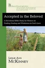 Accepted in the Beloved: A Devotional Bible Study for Women on Finding Healing and Wholeness in God's Love