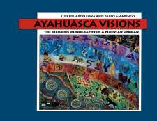 Ayahuasca Visions: The Religious Iconography of a Peruvian Shaman