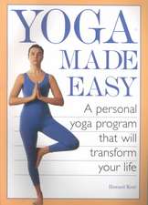 Yoga Made Easy: A Personal Yoga Program that Will Transform Your Life