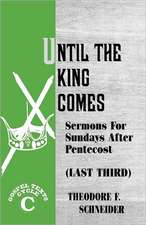 Until the King Comes: Sermons for Sundays After Pentecost (Last Third) Gospel Texts Cycle C