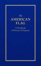 The American Flag: A Handbook of History & Etiquette