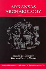 Arkansas Archaeology: Essays in Honor of Dan and Phyllis Morse