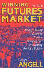 Winning In The Future Markets: A Money-Making Guide to Trading Hedging and Speculating, Revised Edition