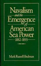 Navalism and the Emergence of American Sea Power, 1882-1893