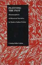 Plotting the Past: Metamorphoses of Historical Narrative in Modern Italian Fiction (Purdue Studies in Romance Literatures, V. 12)