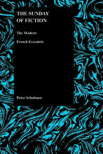 The Sunday of Fiction: The Modern French Eccentric (Purdue Studies in Romance Literatures, V. 25)