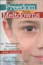 Freedom from Meltdowns: Dr. Thompson's Solutions for Children with Autism