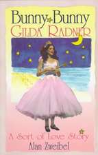 Bunny Bunny: Gilda Radner - A Sort of Love Story