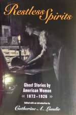 Restless Spirits: Ghost Stories by American Women, 1872-1926