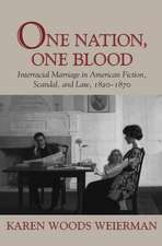 One Nation, One Blood: Interracial Marriage in American Fiction, Scandal, and Law, 1820-1870