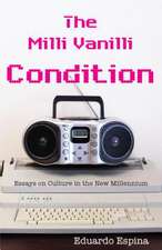 The MILLI Vanilli Condition: Essays on Culture in the New Millennium