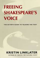 Freeing Shakespeare's Voice: The Actor's Guide to Talking the Text