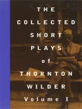 The Collected Short Plays of Thornton Wilder, Volume I