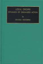 Local Orders – Dynamics of Organized Action