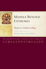 Middle Beyond Extremes: Maitreya's Madhyantavibhaga with Commentaries by Khenpo Shenga and Ju Mipham