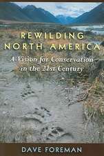 Rewilding North America: A Vision For Conservation In The 21St Century