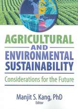 Agricultural and Environmental Sustainability: Considerations for the Future