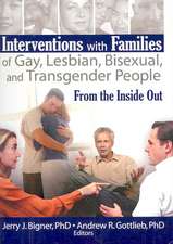 Interventions with Families of Gay, Lesbian, Bisexual, and Transgender People: From the Inside Out