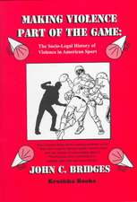 Making Violence Part of the Game: The Socio-Legal History of Violence in American Sport