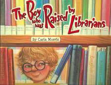 The Boy Who Was Raised by Librarians