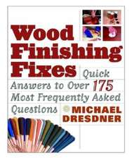 Wood Finishing Fixes: Quick Answers to Over 175 Most Frequesntly Asked Q