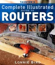 Taunton′s Complete Illustrated Guide to Routers