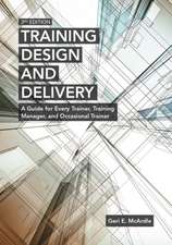 Training Design and Delivery: A Guide for Every Trainer, Training Manager, and Occasional Trainer