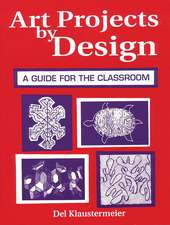 Art Projects by Design: A Guide for the Classroom