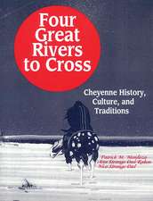 Four Great Rivers to Cross: Cheyenne History, Culture, and Traditions