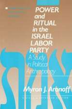 Power and Ritual in the Israel Labor Party: A Study in Political Anthropology: A Study in Political Anthropology