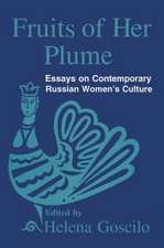 Fruits of Her Plume: Essays on Contemporary Russian Women's Culture: Essays on Contemporary Russian Women's Culture