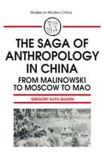 The Saga of Anthropology in China: From Malinowski to Moscow to Mao: From Malinowski to Moscow to Mao