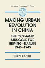 Making Urban Revolution in China: The CCP-GMD Struggle for Beiping-Tianjin, 1945-49: The CCP-GMD Struggle for Beiping-Tianjin, 1945-49