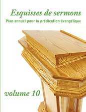 Esquisses de Sermons, Vol. 10 (French Edition): Commentaires Bibliques, Tome 4