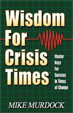 Wisdom for Crisis Times: Master Keys for Success in Times of Change