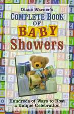 Diane Warner's Complete Book of Baby Showers: Hundreds of Ways to Host a Unique Celebration