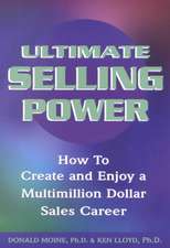 Ultimate Selling Power: How to Create and Enjoy a Multi-Million Dollar Sales Career