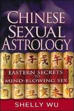 Chinese Sexual Astrology: Eastern Secrets to Mind-Blowing Sex