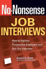 No-Nonsense Job Interviews: How to Impress Prospective Employers and Ace Any Interview