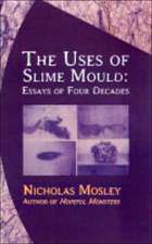 The Uses of Slime Mould – Essays of Four Decades