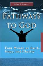 Pathways to God: Four Weeks on Faith, Hope and Charity