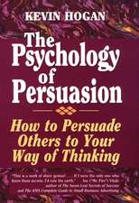 Psychology of Persuasion, The: How To Persuade Others To Your Way Of Thinking